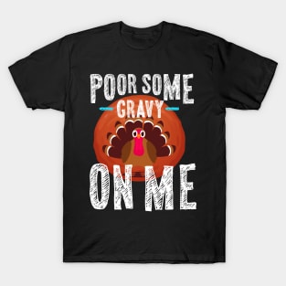 Pour Some Gravy On Me Thanksgiving T-Shirt